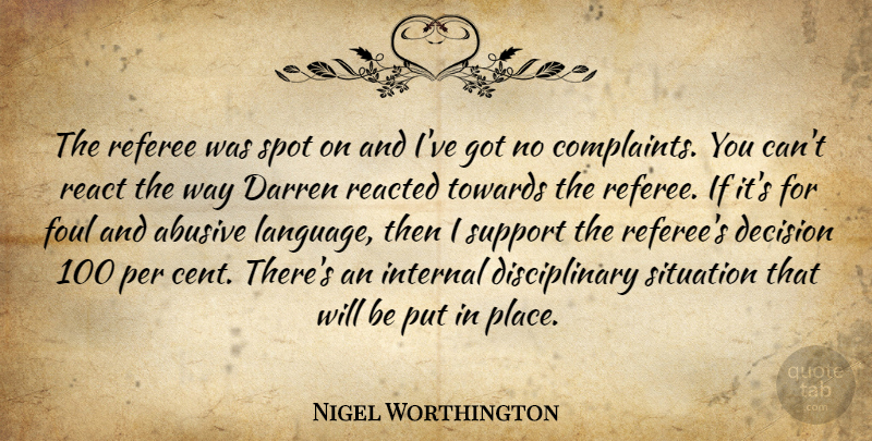 Nigel Worthington Quote About Complaints And Complaining, Decision, Foul, Internal, Per: The Referee Was Spot On...
