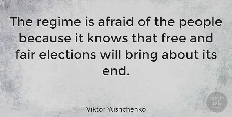 Viktor Yushchenko Quote About Bring, Elections, Knows, People, Regime: The Regime Is Afraid Of...