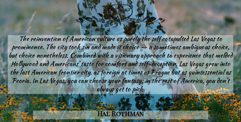 Hal Rothman Quote About Las Vegas, Self, Cities: The Reinvention Of American Culture...