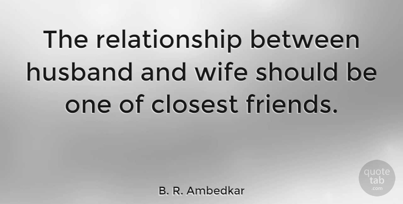 B. R. Ambedkar Quote About Relationship, Friends, Marriage: The Relationship Between Husband And...