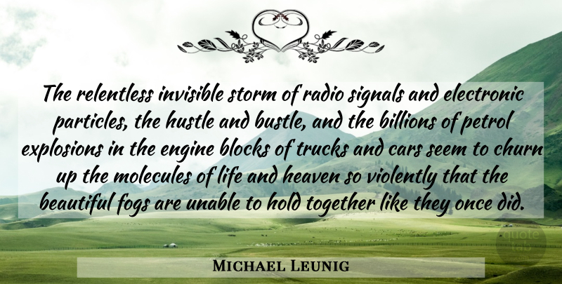 Michael Leunig Quote About Billions, Blocks, Cars, Electronic, Engine: The Relentless Invisible Storm Of...