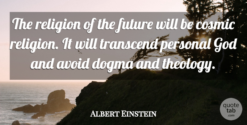 Albert Einstein Quote About Dogma, Theology, Cosmic: The Religion Of The Future...