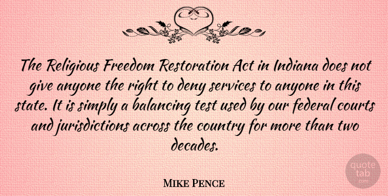 Mike Pence Quote About Across, Anyone, Balancing, Country, Courts: The Religious Freedom Restoration Act...