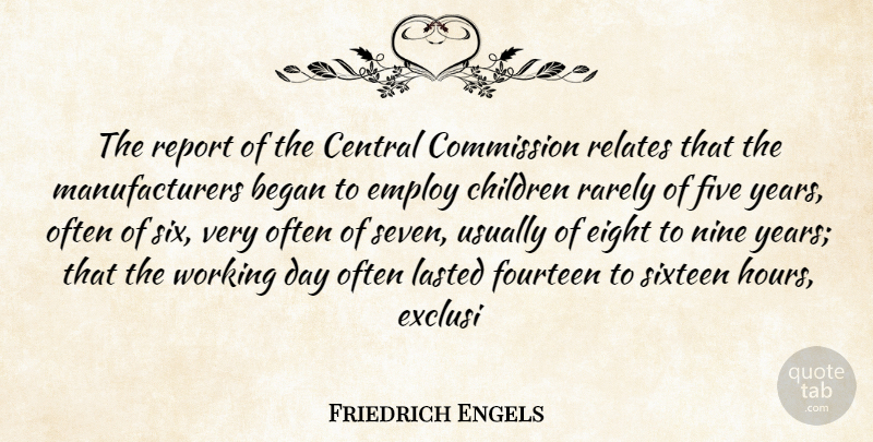 Friedrich Engels Quote About Began, Central, Children, Commission, Eight: The Report Of The Central...