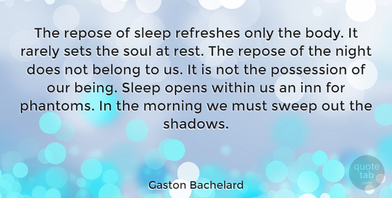 Gaston Bachelard Quote About Morning, Sleep, Night: The Repose Of Sleep Refreshes...