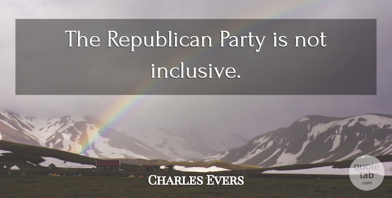 Charles Evers Quote About Party, Republican, Republican Party: The Republican Party Is Not...