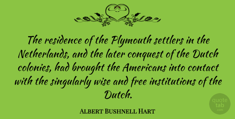 Albert Bushnell Hart Quote About Wise, Netherlands, Plymouth: The Residence Of The Plymouth...