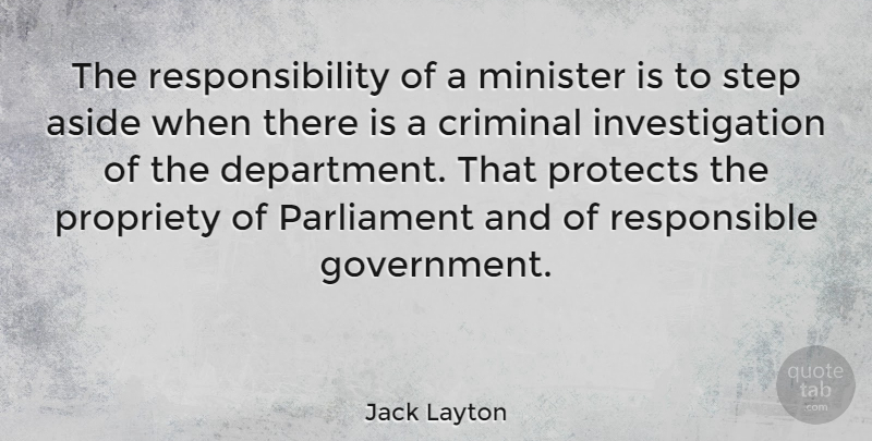 Jack Layton Quote About Responsibility, Government, Steps: The Responsibility Of A Minister...