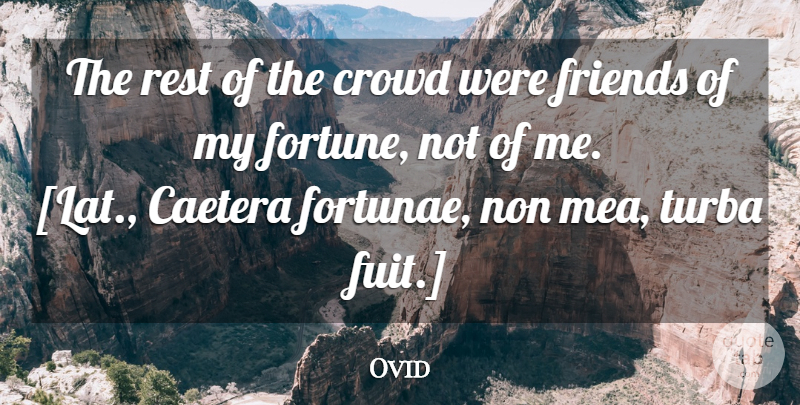Ovid Quote About Friends, Crowds, Fortune: The Rest Of The Crowd...