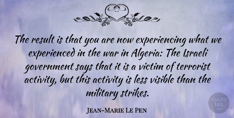 Jean-Marie Le Pen Quote About Activity, Government, Israeli, Less, Result: The Result Is That You...