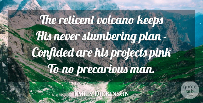 Emily Dickinson Quote About Men, Volcanoes, Projects: The Reticent Volcano Keeps His...