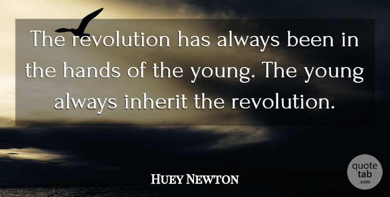 Huey Newton Quote About Hands, Revolution, Rebellion: The Revolution Has Always Been...
