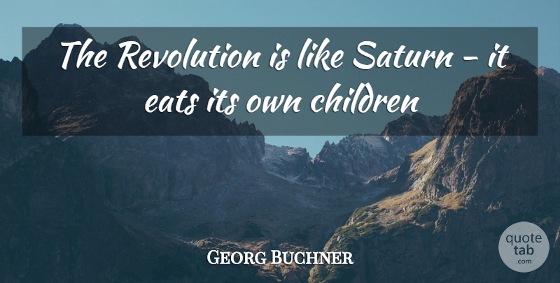 Georg Buchner Quote About Children, Eats, Revolution, Saturn: The Revolution Is Like Saturn...