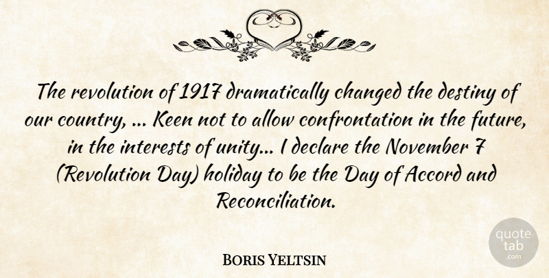 Boris Yeltsin Quote About Accord, Allow, Changed, Declare, Destiny: The Revolution Of 1917 Dramatically...