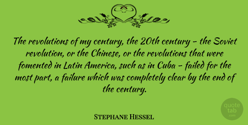 Stephane Hessel Quote About Century, Clear, Cuba, Failed, Failure: The Revolutions Of My Century...