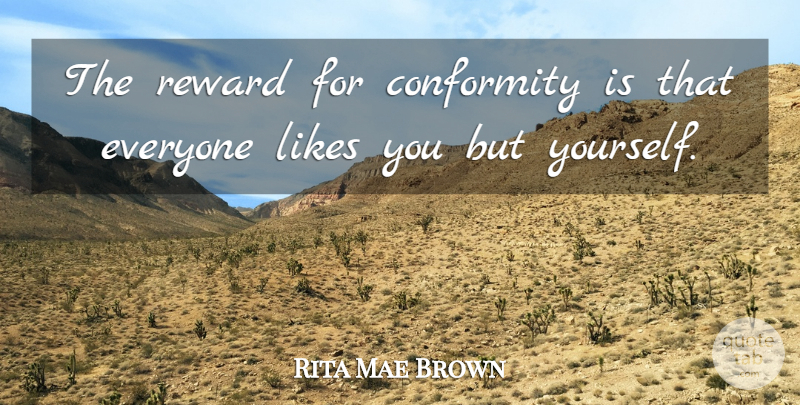 Rita Mae Brown Quote About Inspirational, Being Yourself, Women: The Reward For Conformity Is...