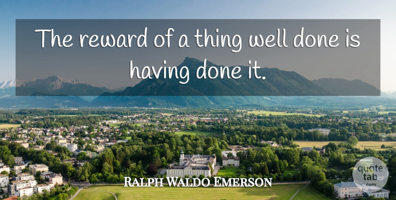 Ralph Waldo Emerson Quote About Inspirational, Life, Motivational: The Reward Of A Thing...