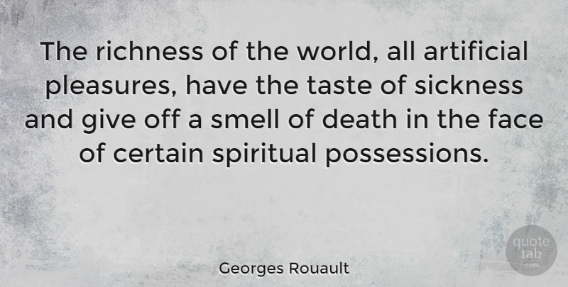 Georges Rouault Quote About Spiritual, Smell, Giving: The Richness Of The World...