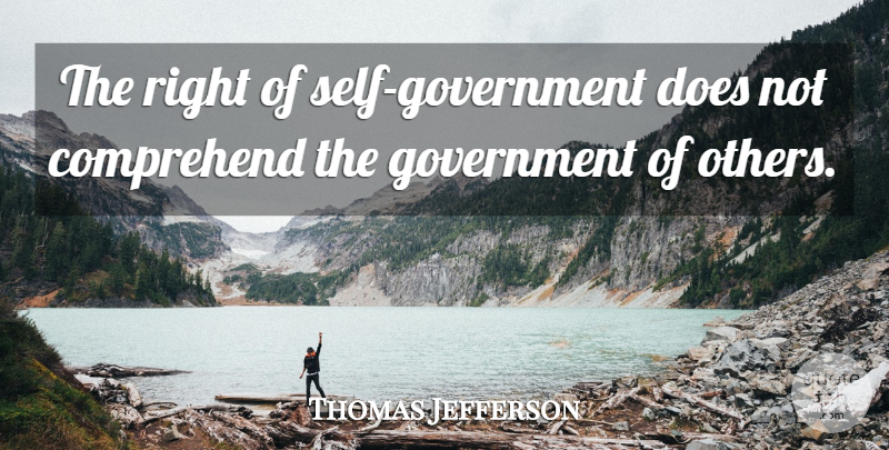 Thomas Jefferson Quote About Government, Self, Politics: The Right Of Self Government...