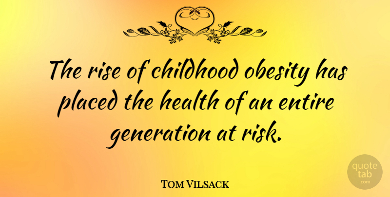Tom Vilsack Quote About Obesity Epidemic, Childhood, Risk: The Rise Of Childhood Obesity...