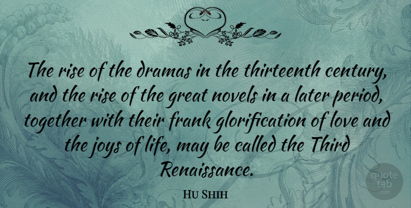 Hu Shih Quote About Drama, Joy, Together: The Rise Of The Dramas...
