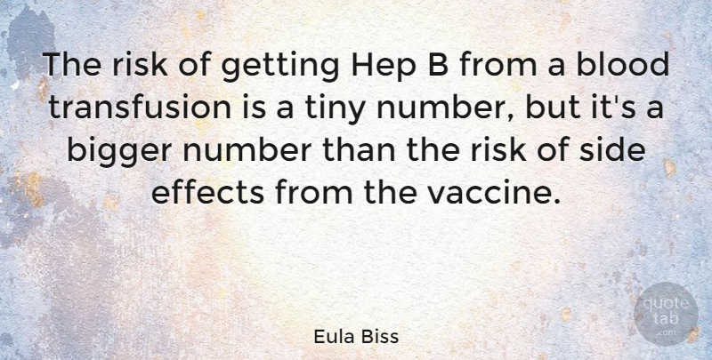 Eula Biss Quote About Effects, Number, Side, Tiny: The Risk Of Getting Hep...