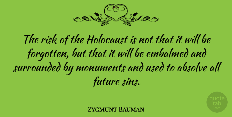 Zygmunt Bauman Quote About Holocaust, Risk, Sin: The Risk Of The Holocaust...