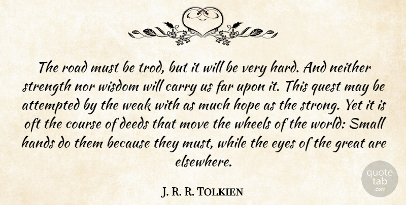 J. R. R. Tolkien Quote About Strong, Moving, Eye: The Road Must Be Trod...