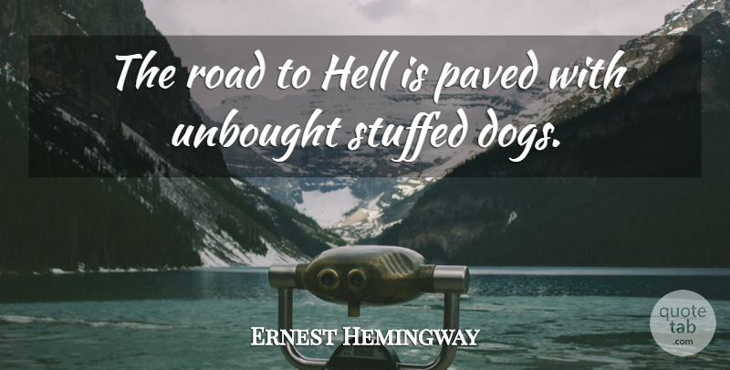 Ernest Hemingway Quote About Dog, Writing, Sisterhood: The Road To Hell Is...