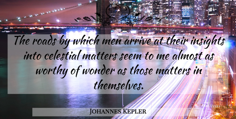 Johannes Kepler Quote About Men, Matter, Wonder: The Roads By Which Men...