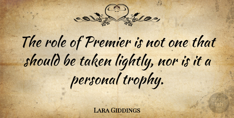 Lara Giddings Quote About Nor, Premier, Taken: The Role Of Premier Is...