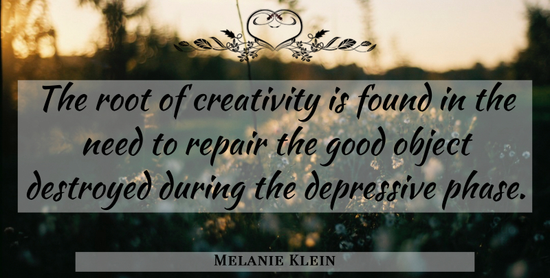 Melanie Klein Quote About Creativity, Roots, Phases: The Root Of Creativity Is...
