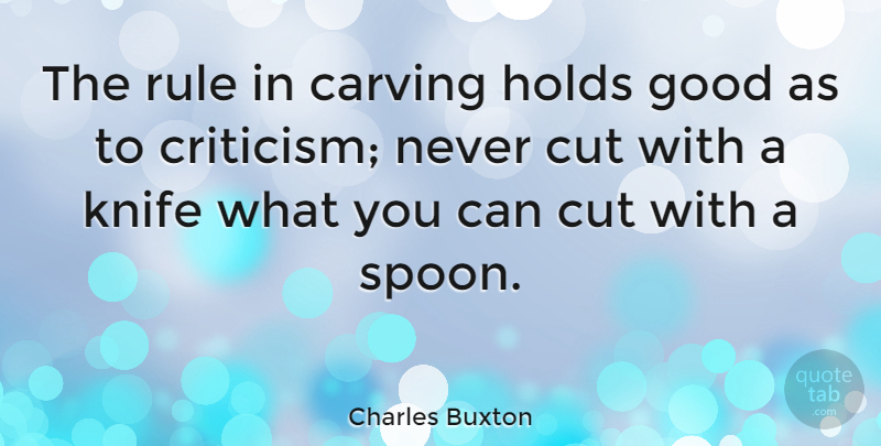 Charles Buxton Quote About Carving, Cut, Good, Holds, Knife: The Rule In Carving Holds...