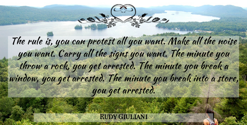 Rudy Giuliani Quote About Break, Carry, Minute, Noise, Rule: The Rule Is You Can...