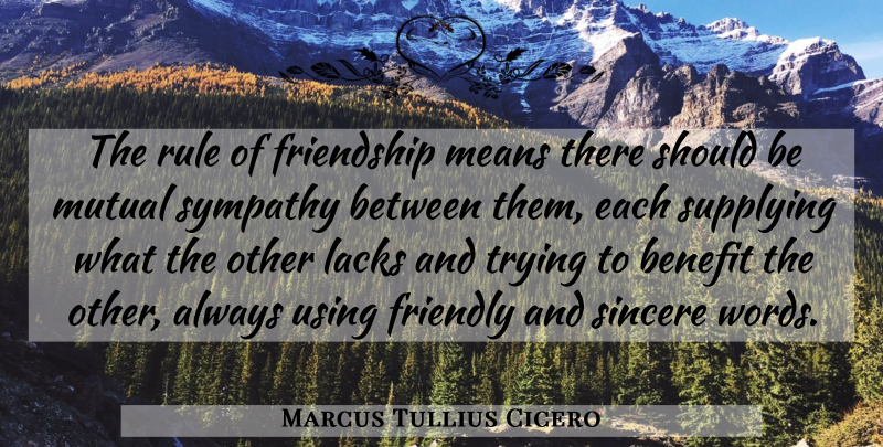 Marcus Tullius Cicero Quote About Friendship, Sympathy, Mean: The Rule Of Friendship Means...