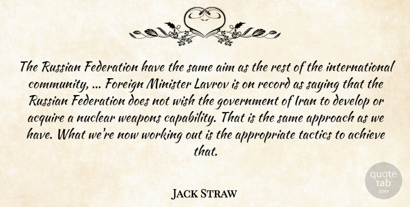 Jack Straw Quote About Achieve, Acquire, Aim, Approach, Develop: The Russian Federation Have The...