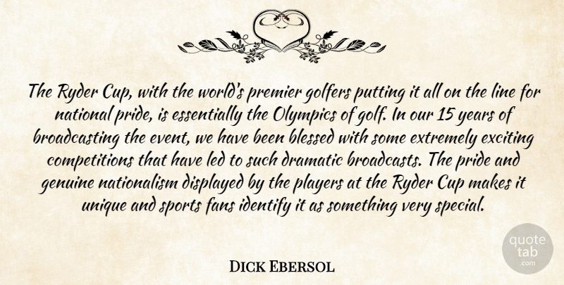 Dick Ebersol Quote About Blessed, Cup, Dramatic, Exciting, Extremely: The Ryder Cup With The...