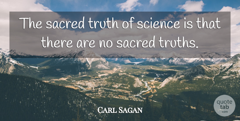 Carl Sagan Quote About Sacred: The Sacred Truth Of Science...