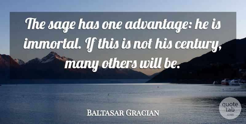 Baltasar Gracian Quote About Wisdom, Intelligence, Sage: The Sage Has One Advantage...