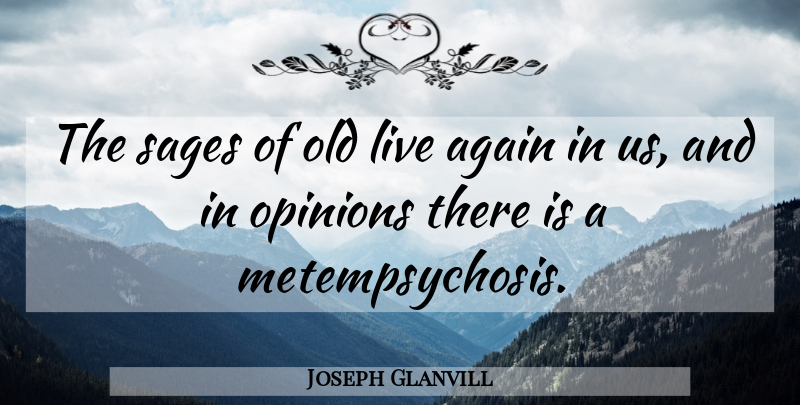 Joseph Glanvill Quote About Sage, Opinion: The Sages Of Old Live...