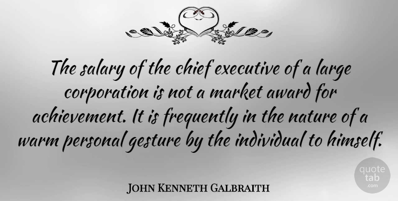 John Kenneth Galbraith Quote About Business, Awards, Achievement: The Salary Of The Chief...
