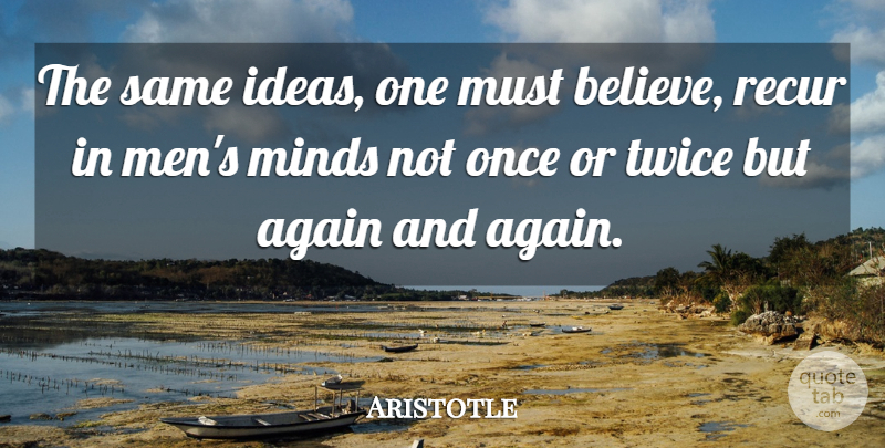 Aristotle Quote About Believe, Men, Ideas: The Same Ideas One Must...