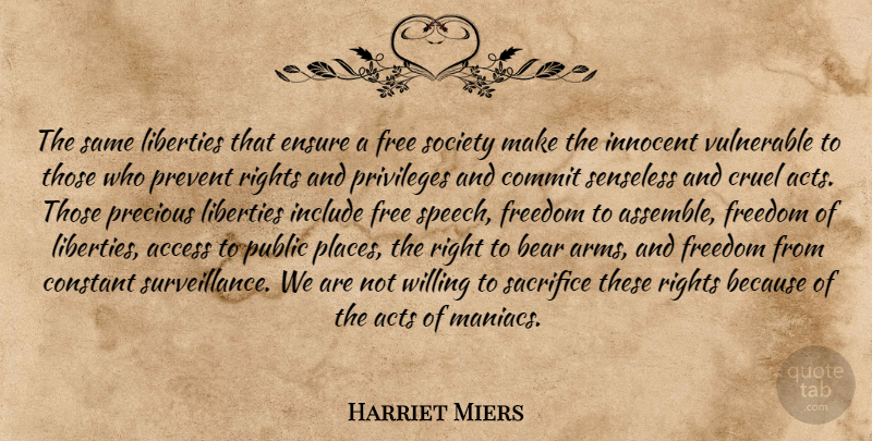Harriet Miers Quote About Access, Acts, Bear, Commit, Constant: The Same Liberties That Ensure...