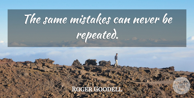 Roger Goodell Quote About Mistake, Same Mistakes: The Same Mistakes Can Never...