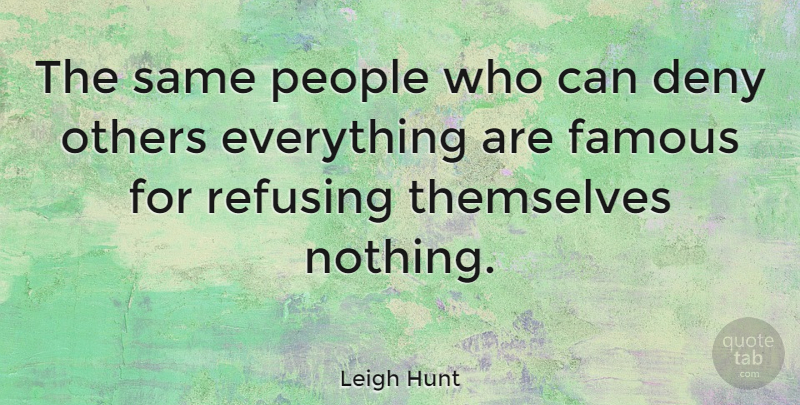 Leigh Hunt Quote About People, Deny: The Same People Who Can...
