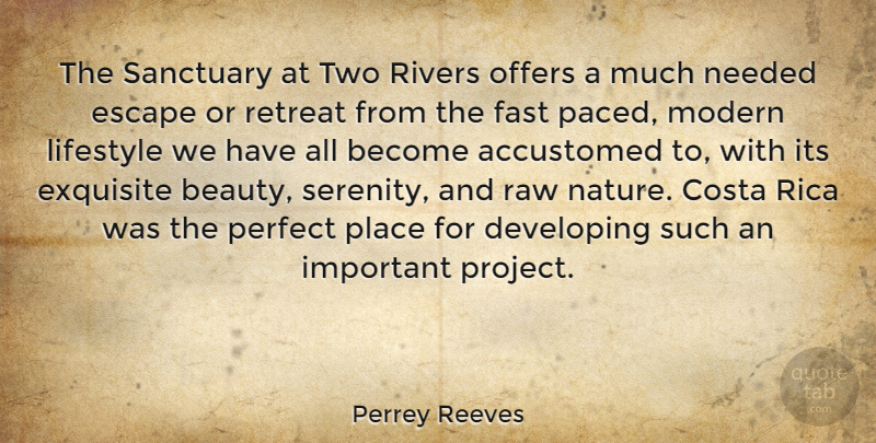 Perrey Reeves Quote About Accustomed, Beauty, Developing, Escape, Exquisite: The Sanctuary At Two Rivers...