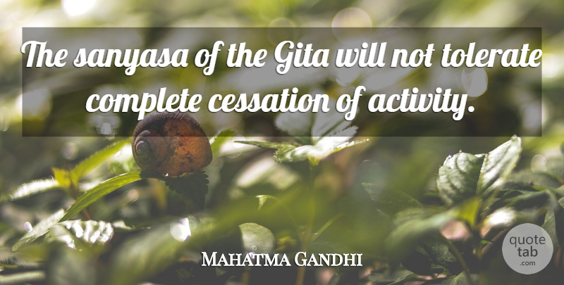 Mahatma Gandhi Quote About Gita, Tolerate, Activity: The Sanyasa Of The Gita...