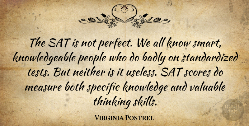 Virginia Postrel Quote About Smart, Thinking, Skills: The Sat Is Not Perfect...