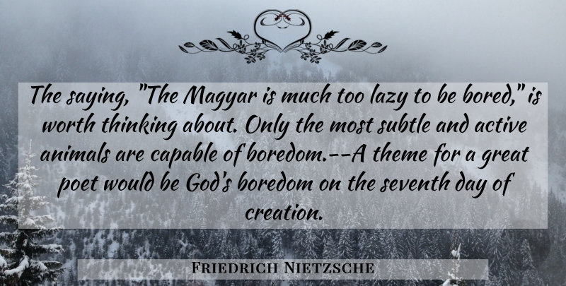 Friedrich Nietzsche Quote About Animal, Thinking, Boredom: The Saying The Magyar Is...