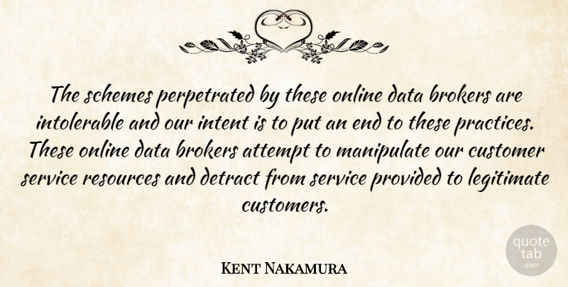 Kent Nakamura Quote About Attempt, Customer, Data, Intent, Legitimate: The Schemes Perpetrated By These...